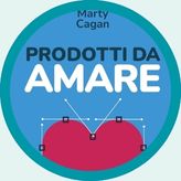 La copertina del libro Prodotti da amare di Marty Cagan