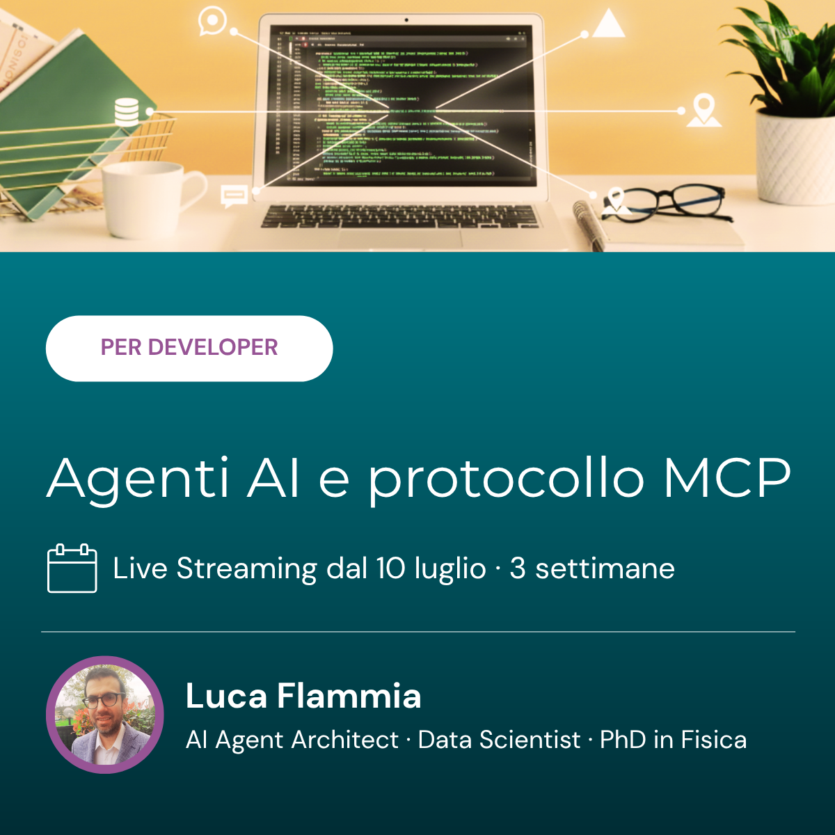 Corso per developer -Agenti AI e protocollo MCP - dal 10 luglio 2026 per 3 settimane- con Luca Flammia, PhD in Fisica -Fargin Academy.